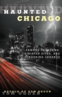 Haunted Chicago : Famous Phantoms, Sinister Sites, and Lingering Legends - eBook