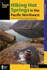 Hiking Hot Springs in the Pacific Northwest : A Guide to the Area's Best Backcountry Hot Springs - eBook