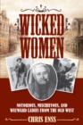 Wicked Women : Notorious, Mischievous, and Wayward Ladies from the Old West - eBook