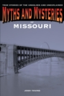 Myths and Mysteries of Missouri : True Stories of the Unsolved and Unexplained - eBook