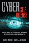Cyber Self-Defense : Expert Advice to Avoid Online Predators, Identity Theft, and Cyberbullying - eBook