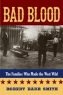 Bad Blood : The Families Who Made the West Wild - eBook