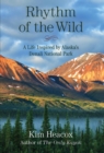 Rhythm of the Wild : A Life Inspired by Alaska's Denali National Park - eBook