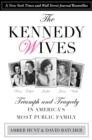 Kennedy Wives : Triumph and Tragedy in America's Most Public Family - eBook