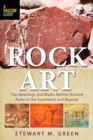 Rock Art : The Meanings and Myths Behind Ancient Ruins in the Southwest and Beyond - Book
