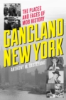 Gangland New York : The Places and Faces of Mob History - eBook