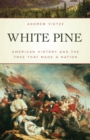 White Pine : American History and the Tree That Made a Nation - eBook