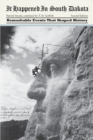 It Happened in South Dakota : Remarkable Events That Shaped History - Book