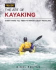 The Art of Kayaking : Everything You Need to Know About Paddling - Book