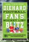 The Diehard Football Fan's Bucket List Blitz : 101 Rivalries, Tailgates, and Gridiron Traditions to See & Do Before You're Sacked - Book