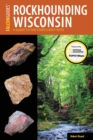 Rockhounding Wisconsin : A Guide to the State's Best Sites - Book