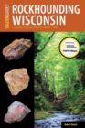 Rockhounding Wisconsin : A Guide to the State's Best Sites - eBook