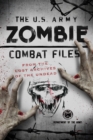 The U.S. Army Zombie Combat Files : From the Lost Archives of the Undead - Book