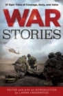 War Stories : 37 Epic Tales of Courage, Duty, and Valor - eBook