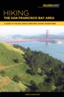 Hiking the San Francisco Bay Area : A Guide to the Bay Area's Greatest Hiking Adventures - Book