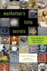 Manhattan's Little Secrets : Uncovering Mysteries in Brick and Mortar, Glass and Stone - eBook