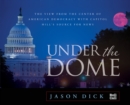 Under the Dome : The View from the Center of American Democracy with Capitol Hill's Source for News - Book