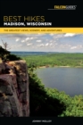 Best Hikes Madison, Wisconsin : The Greatest Views, Scenery, and Adventures - Book