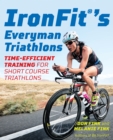 IronFit's Everyman Triathlons : Time-Efficient Training for Short Course Triathlons - Book