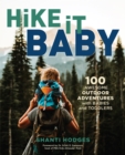 Hike It Baby : 100 Awesome Outdoor Adventures with Babies and Toddlers - Book