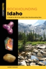 Rockhounding Idaho : A Guide to 99 of the State's Best Rockhounding Sites - Book