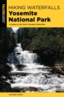 Hiking Waterfalls Yosemite National Park : A Guide to the Park's Greatest Waterfalls - eBook