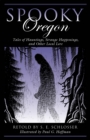 Spooky Oregon : Tales of Hauntings, Strange Happenings, and Other Local Lore - Book