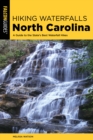 Hiking Waterfalls North Carolina : A Guide To The State's Best Waterfall Hikes - Book