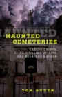 Haunted Cemeteries : Creepy Crypts, Spine-Tingling Spirits, And Midnight Mayhem - Book