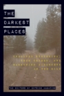 The Darkest Places : Unsolved Mysteries, True Crimes, and Harrowing Disasters in the Wild - Book