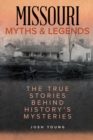 Missouri Myths and Legends : The True Stories Behind History's Mysteries - Book