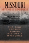 Missouri Myths and Legends : The True Stories Behind History's Mysteries - eBook