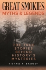 Great Smokies Myths and Legends : The True Stories behind History's Mysteries - eBook