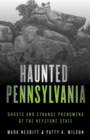 Haunted Pennsylvania : Ghosts and Strange Phenomena of the Keystone State - eBook