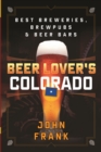 Beer Lover's Colorado : Best Breweries, Brewpubs and Beer Bars - Book