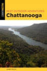 Best Outdoor Adventures Chattanooga : A Guide to the Area's Greatest Hiking, Paddling, and Cycling - Book
