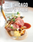 Chicago Chef's Table : Extraordinary Recipes from the Windy City - eBook