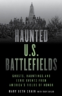 Haunted U.S. Battlefields : Ghosts, Hauntings, and Eerie Events from America's Fields of Honor - eBook