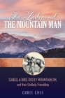 The Lady and the Mountain Man : Isabella Bird, Rocky Mountain Jim, and their Unlikely Friendship - Book