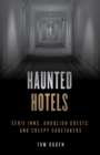 Haunted Hotels : Eerie Inns, Ghoulish Guests, and Creepy Caretakers - eBook