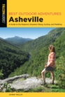 Best Outdoor Adventures Asheville : A Guide to the Region's Greatest Hiking, Cycling, and Paddling - Book