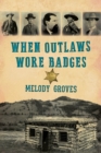 When Outlaws Wore Badges - Book
