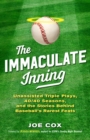 The Immaculate Inning : Unassisted Triple Plays, 40/40 Seasons, and the Stories Behind Baseball's Rarest Feats - Book