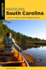 Paddling South Carolina : A Guide to the State's Greatest Paddling Adventures - Book