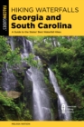 Hiking Waterfalls Georgia and South Carolina : A Guide to the States' Best Waterfall Hikes - Book