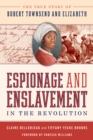 Espionage and Enslavement in the Revolution : The True Story of Robert Townsend and Elizabeth - Book