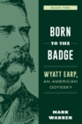 Born to the Badge : Wyatt Earp, An American Odyssey Book Two - Book
