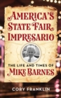 America's State Fair Impresario : The Life and Time of Mike Barnes - Book