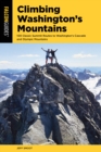 Climbing Washington's Mountains : 100 Classic Summit Routes to Washington's Cascade and Olympic Mountains - Book