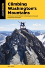Climbing Washington's Mountains : 100 Classic Summit Routes to Washington's Cascade and Olympic Mountains - eBook